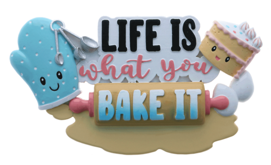 Life Is What You Bake It